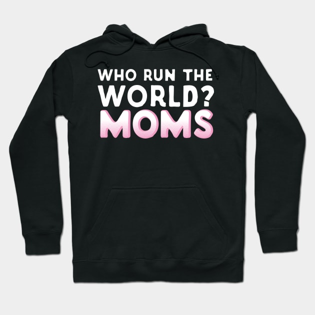 Who Run The World? Moms Hoodie by Eugenex